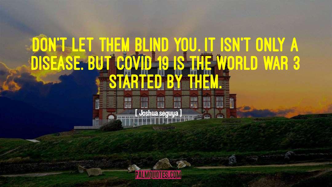Joshua Seguya Quotes: Don't let them blind you.