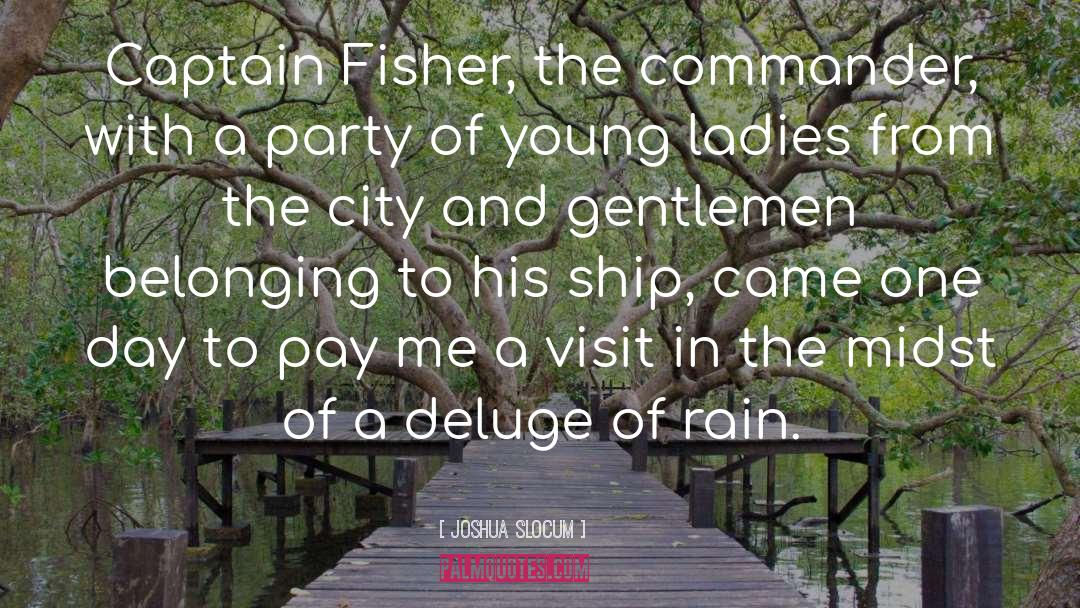 Joshua Slocum Quotes: Captain Fisher, the commander, with