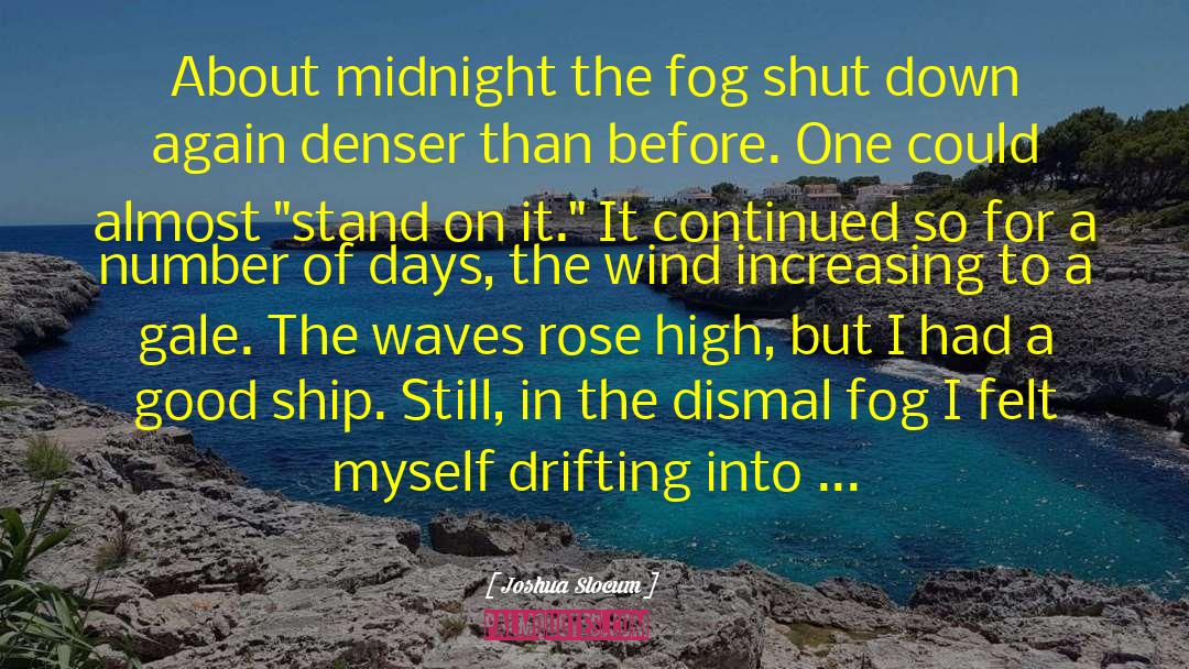 Joshua Slocum Quotes: About midnight the fog shut