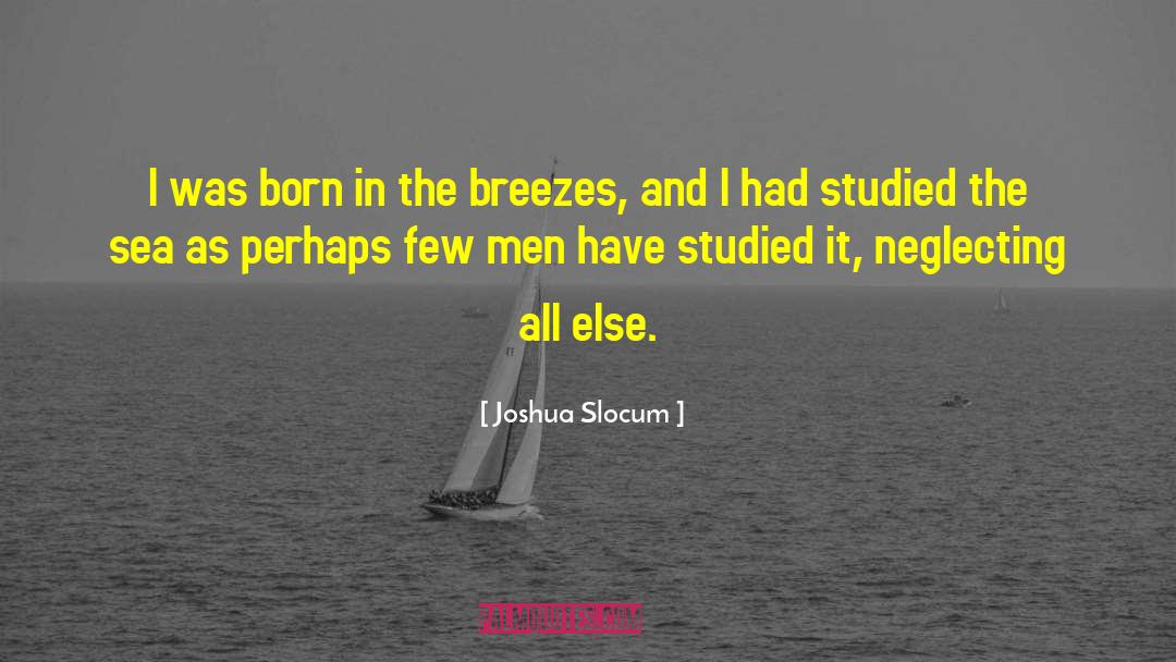 Joshua Slocum Quotes: I was born in the