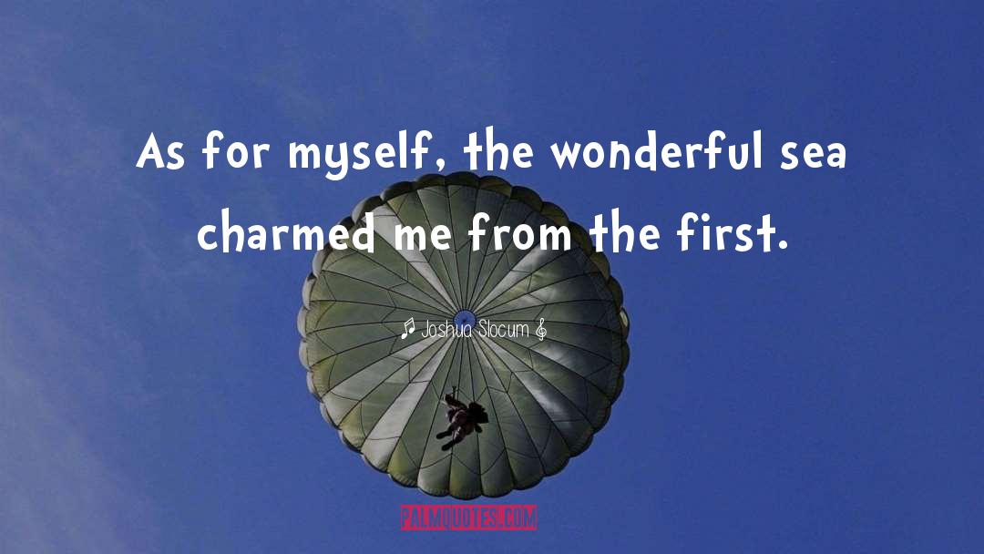 Joshua Slocum Quotes: As for myself, the wonderful