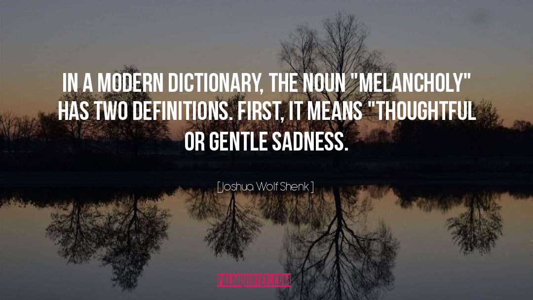 Joshua Wolf Shenk Quotes: In a modern dictionary, the