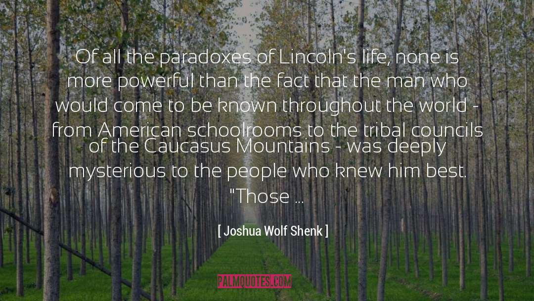 Joshua Wolf Shenk Quotes: Of all the paradoxes of