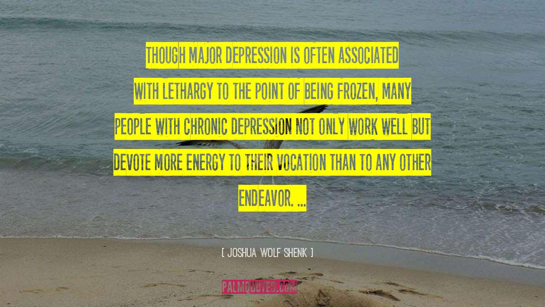 Joshua Wolf Shenk Quotes: Though major depression is often