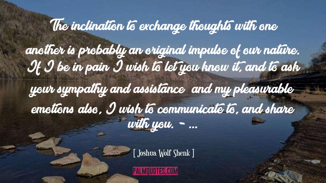 Joshua Wolf Shenk Quotes: The inclination to exchange thoughts