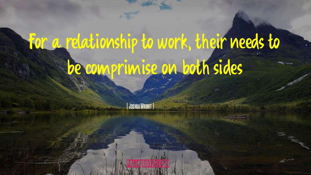 Joshua Wright Quotes: For a relationship to work,