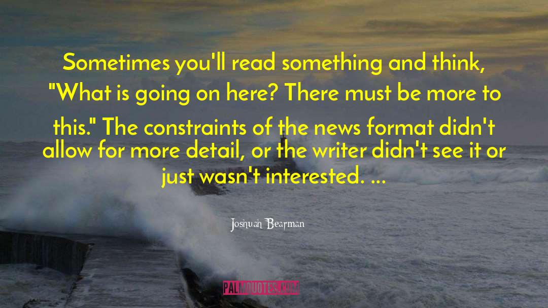 Joshuah Bearman Quotes: Sometimes you'll read something and
