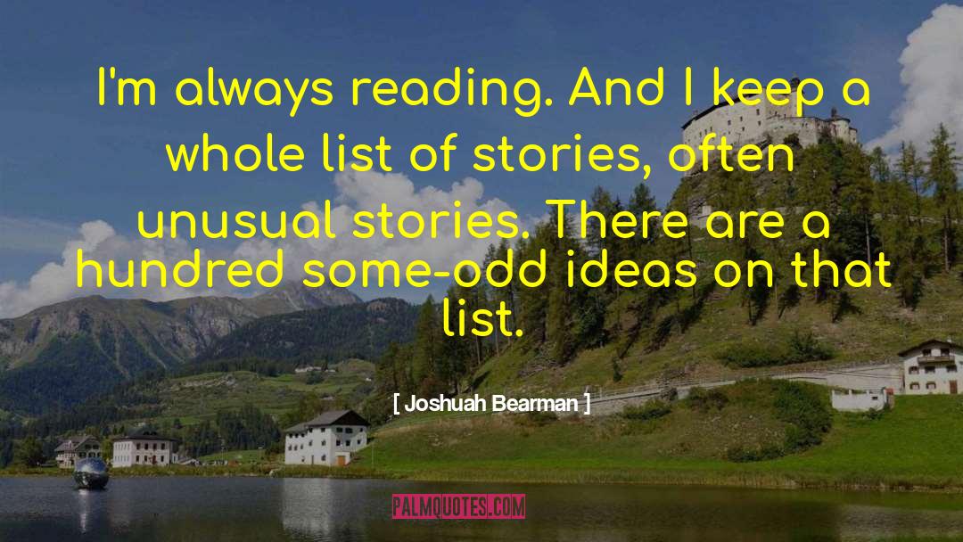 Joshuah Bearman Quotes: I'm always reading. And I