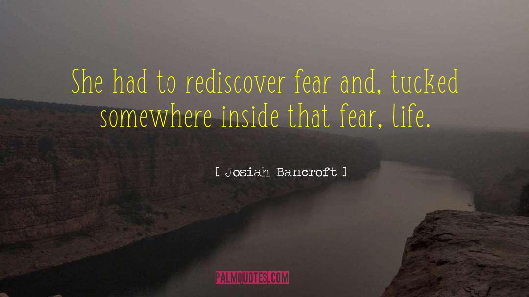 Josiah Bancroft Quotes: She had to rediscover fear