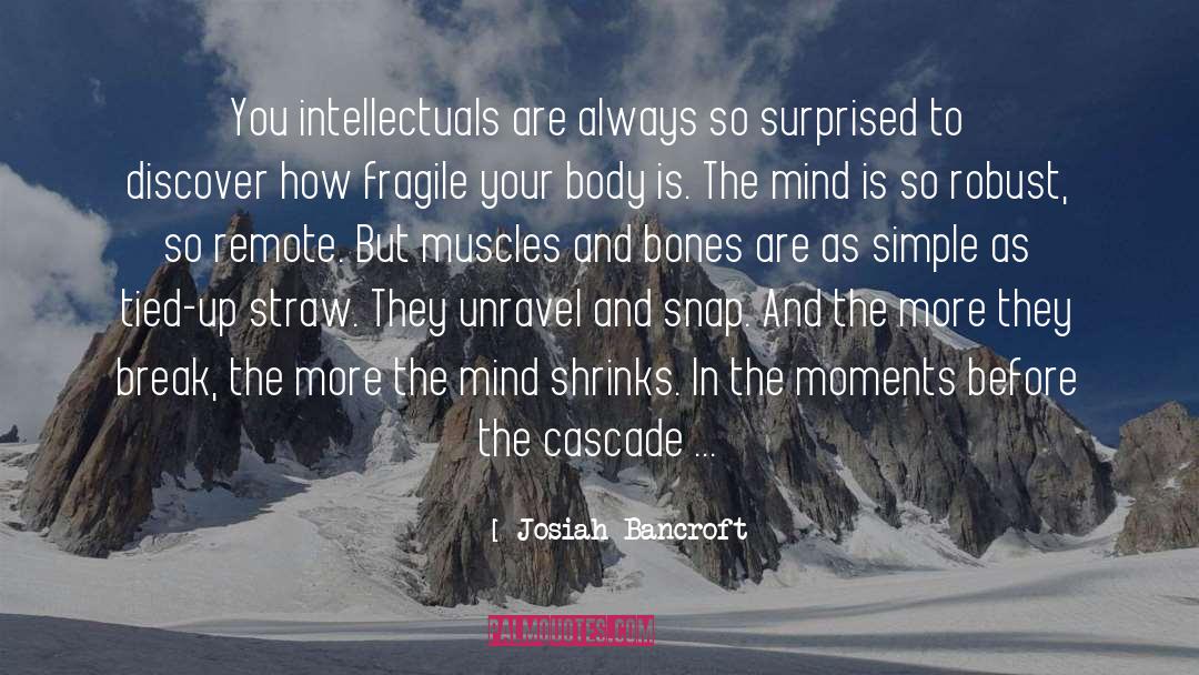 Josiah Bancroft Quotes: You intellectuals are always so