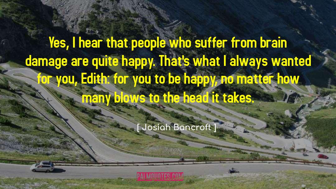 Josiah Bancroft Quotes: Yes, I hear that people