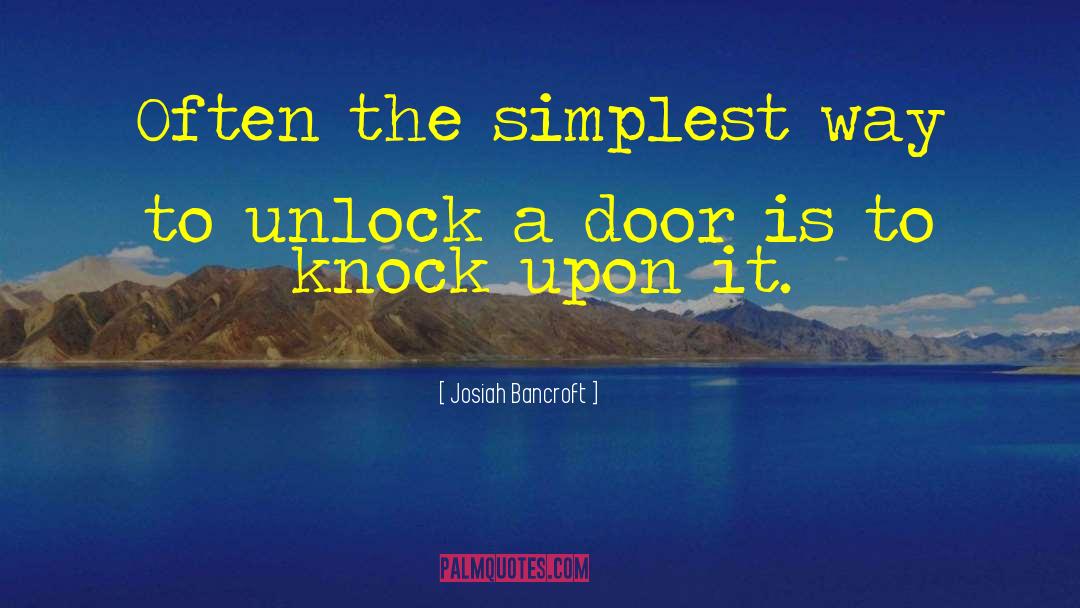 Josiah Bancroft Quotes: Often the simplest way to