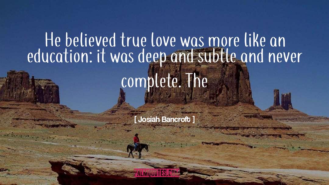 Josiah Bancroft Quotes: He believed true love was