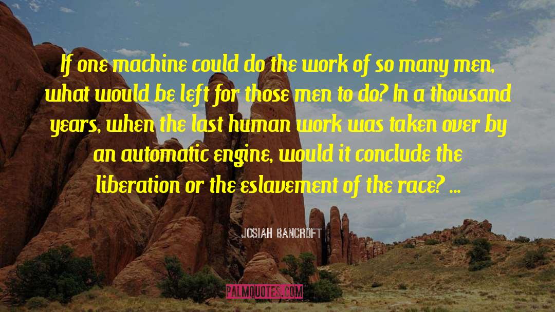 Josiah Bancroft Quotes: If one machine could do