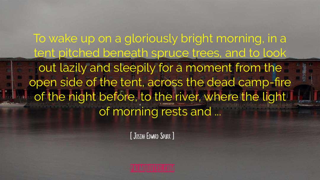 Josiah Edward Spurr Quotes: To wake up on a