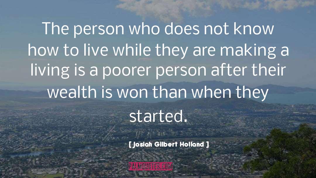Josiah Gilbert Holland Quotes: The person who does not