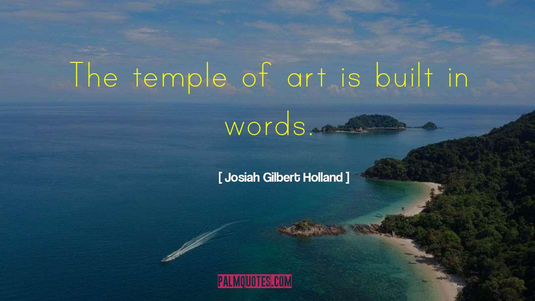 Josiah Gilbert Holland Quotes: The temple of art is