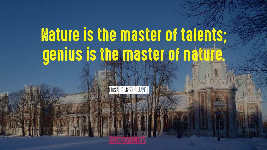 Josiah Gilbert Holland Quotes: Nature is the master of