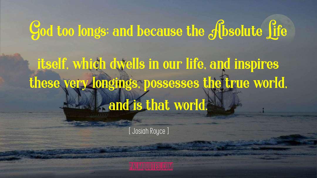 Josiah Royce Quotes: God too longs; and because