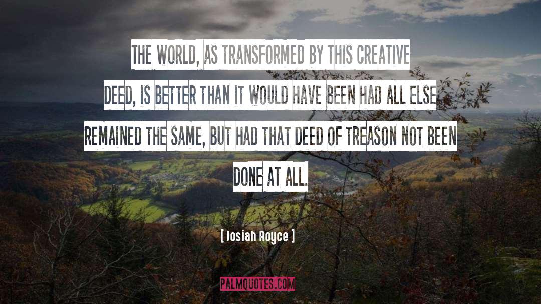 Josiah Royce Quotes: The world, as transformed by