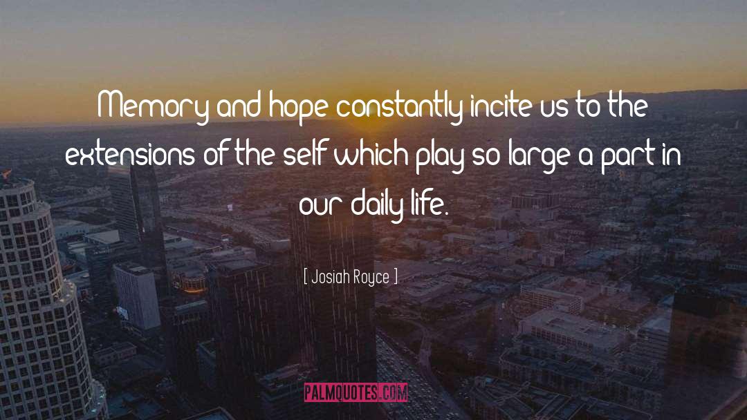 Josiah Royce Quotes: Memory and hope constantly incite