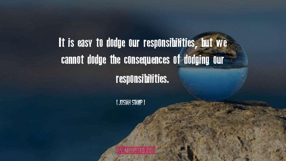 Josiah Stamp Quotes: It is easy to dodge
