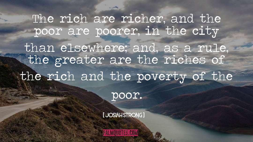 Josiah Strong Quotes: The rich are richer, and