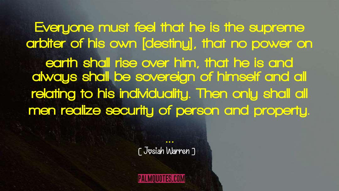 Josiah Warren Quotes: Everyone must feel that he