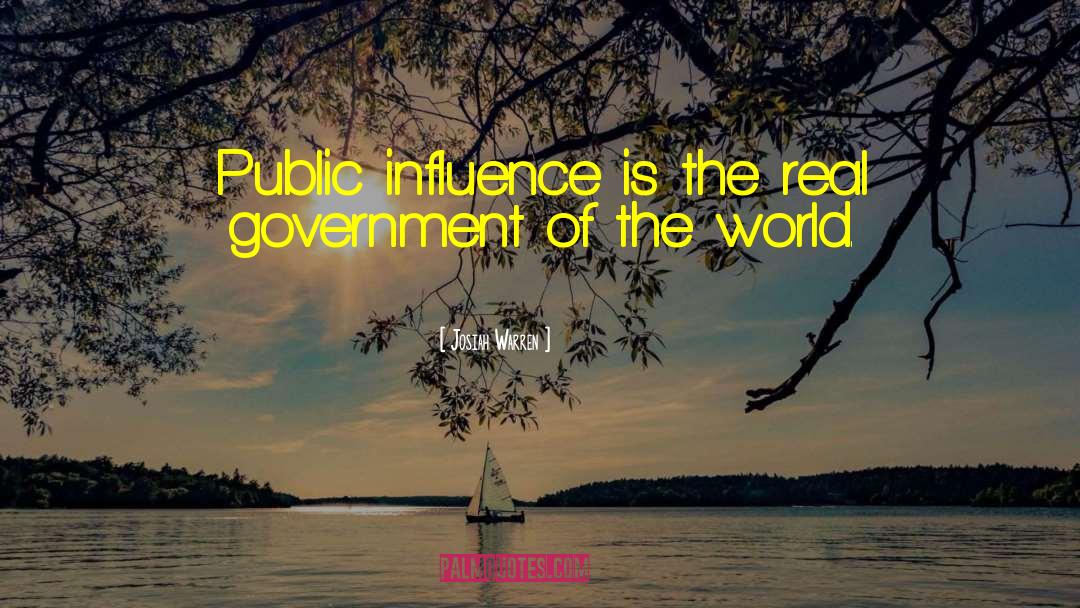Josiah Warren Quotes: Public influence is the real