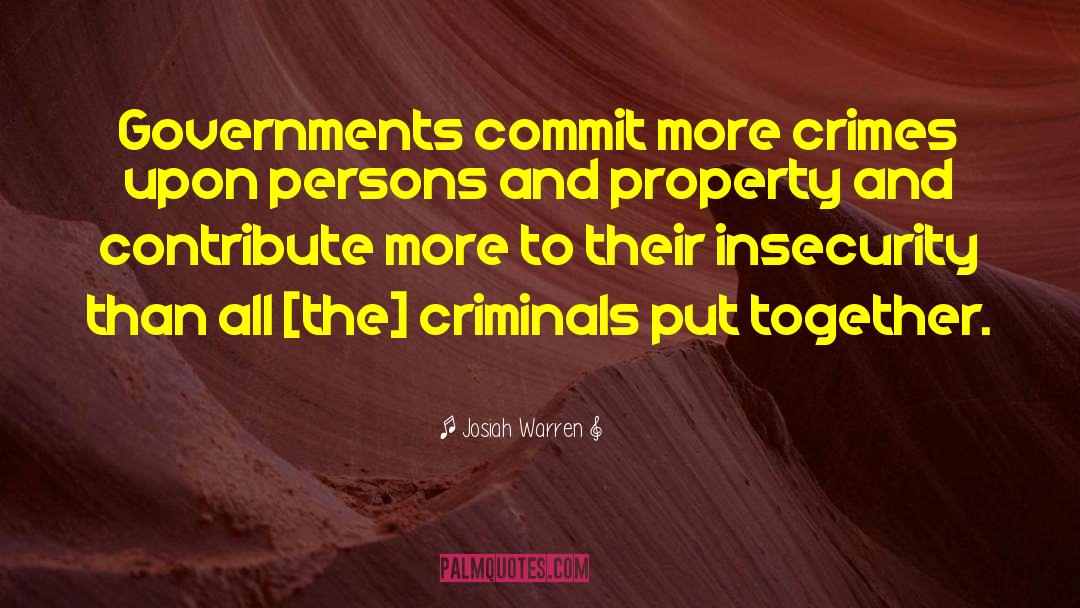 Josiah Warren Quotes: Governments commit more crimes upon