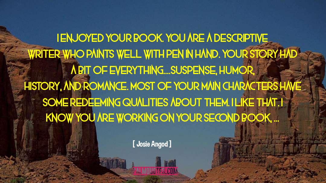 Josie Angod Quotes: I enjoyed your book. You