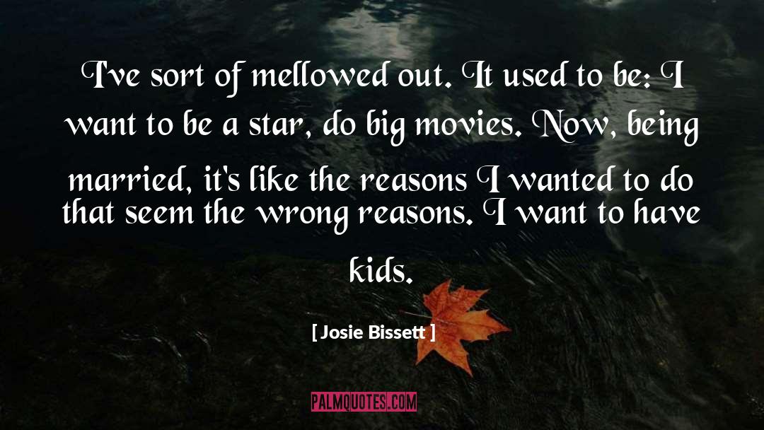 Josie Bissett Quotes: I've sort of mellowed out.