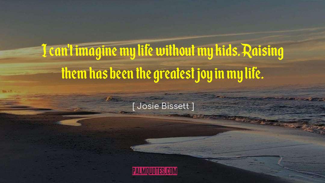 Josie Bissett Quotes: I can't imagine my life