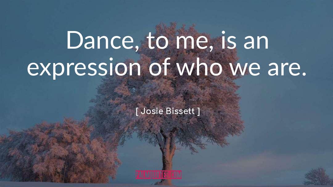 Josie Bissett Quotes: Dance, to me, is an