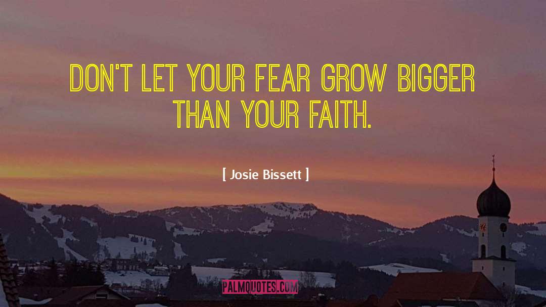 Josie Bissett Quotes: Don't let your fear grow