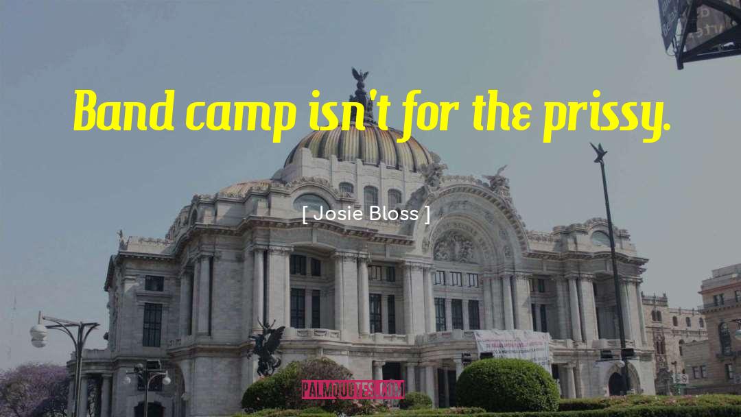 Josie Bloss Quotes: Band camp isn't for the