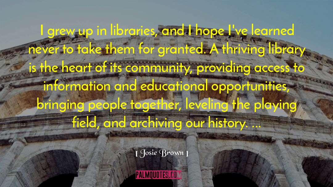 Josie Brown Quotes: I grew up in libraries,