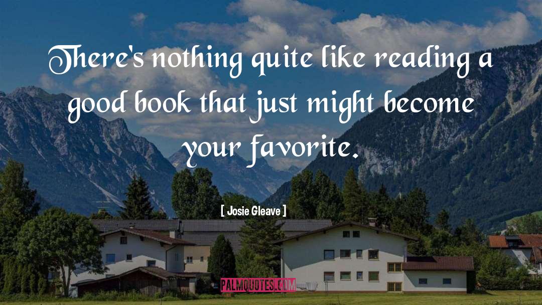 Josie Gleave Quotes: There's nothing quite like reading