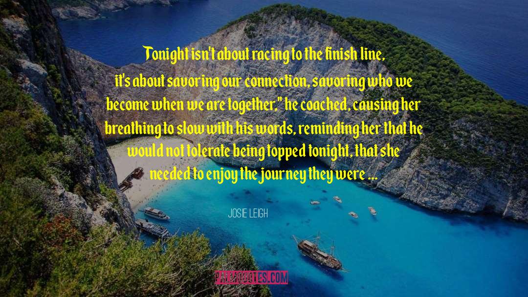 Josie Leigh Quotes: Tonight isn't about racing to
