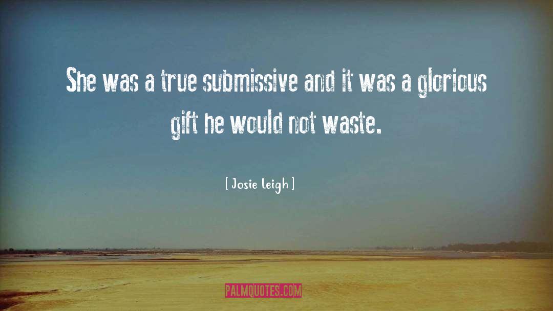 Josie Leigh Quotes: She was a true submissive