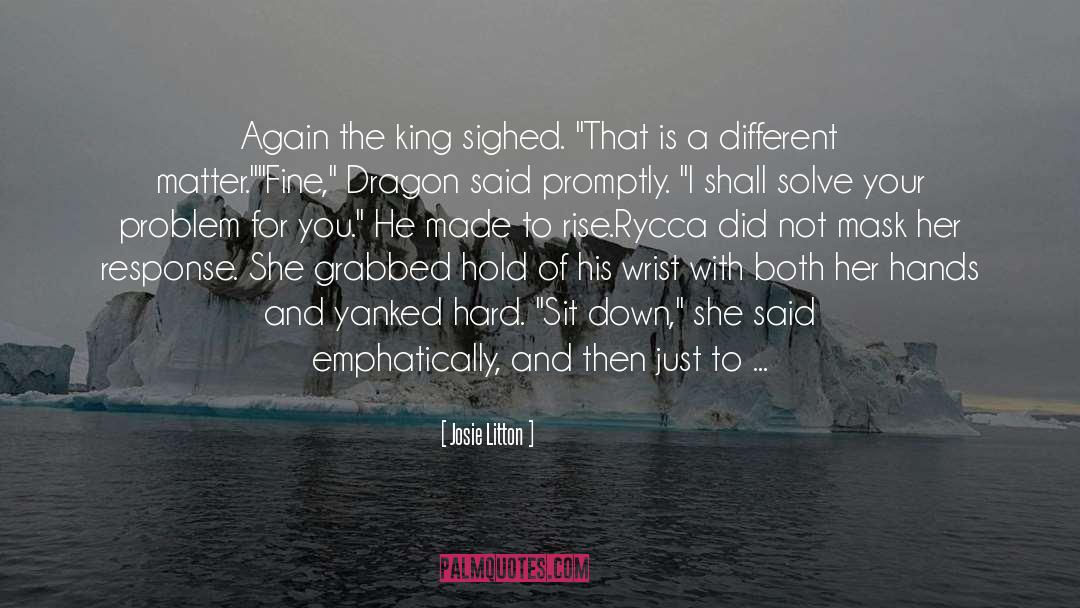 Josie Litton Quotes: Again the king sighed. 