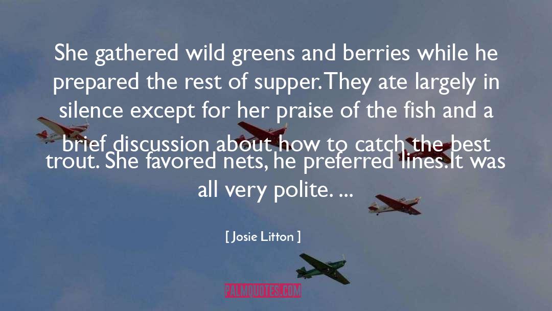 Josie Litton Quotes: She gathered wild greens and