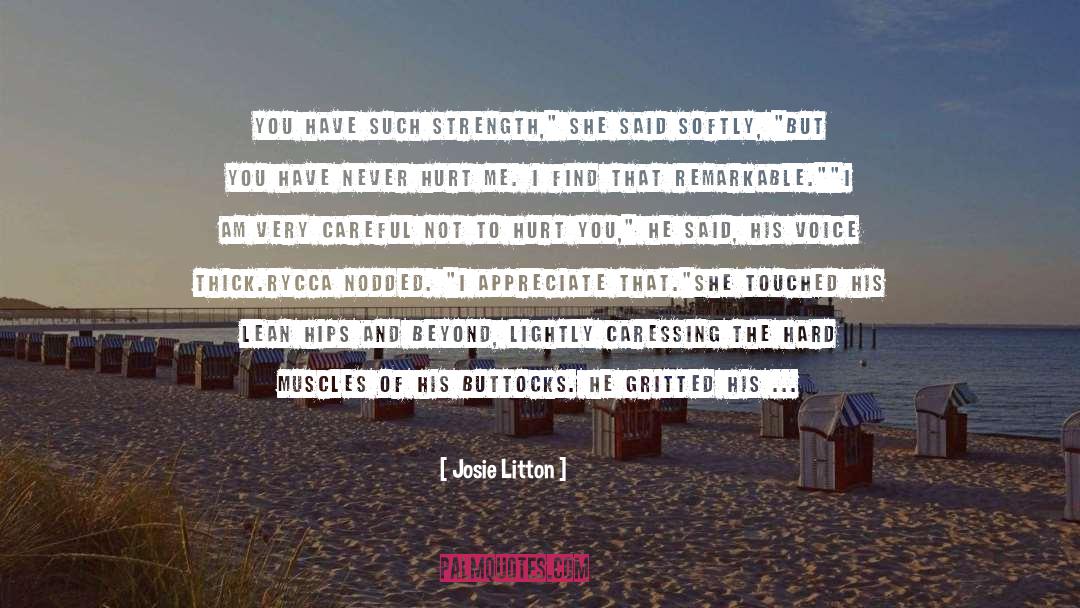 Josie Litton Quotes: You have such strength,