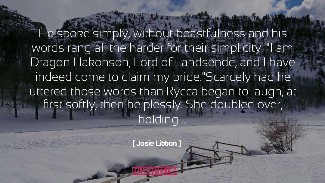 Josie Litton Quotes: He spoke simply, without boastfulness