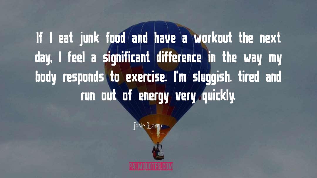 Josie Loren Quotes: If I eat junk food