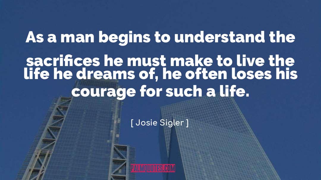 Josie Sigler Quotes: As a man begins to