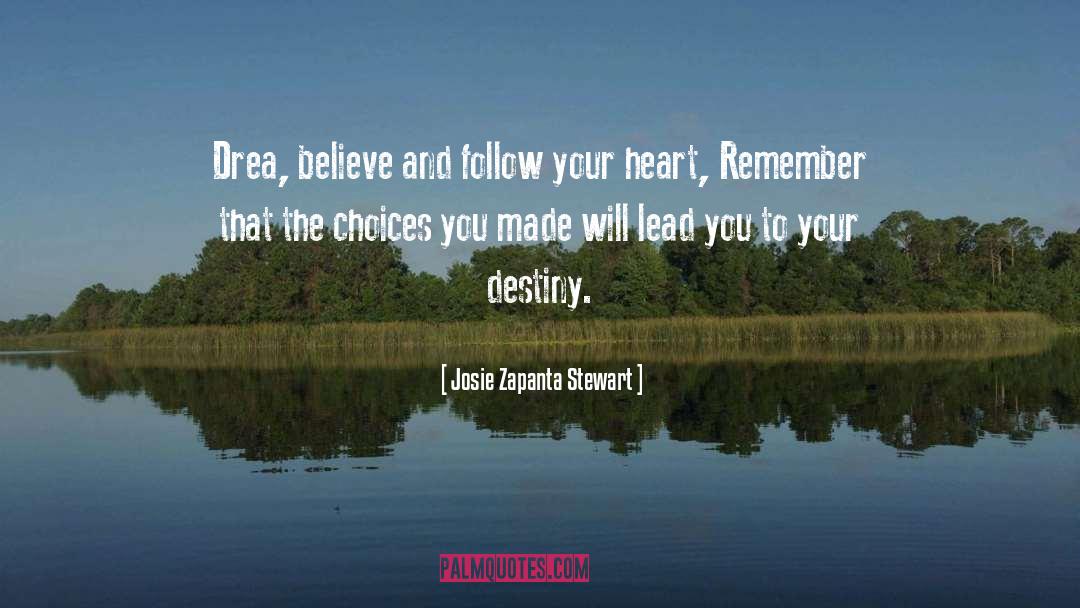 Josie Zapanta Stewart Quotes: Drea, believe and follow your
