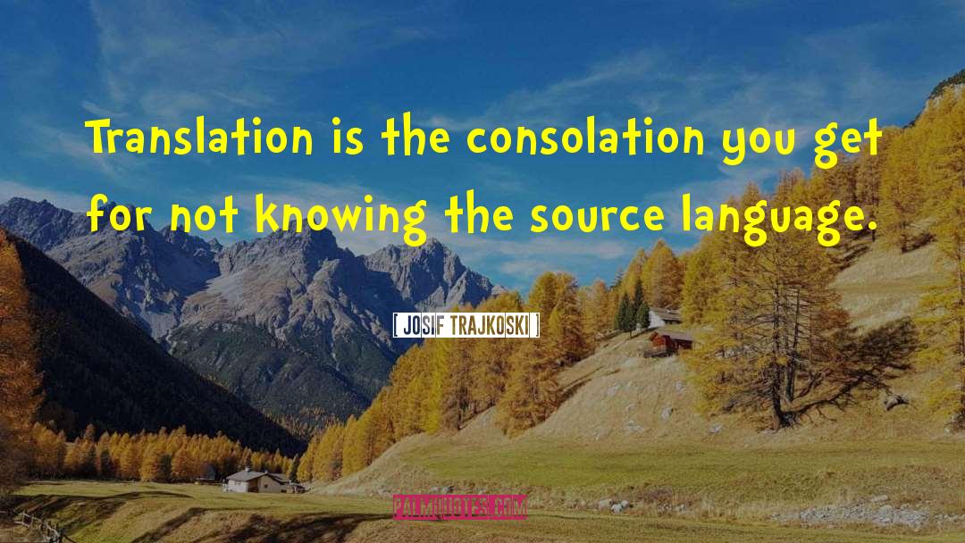 Josif Trajkoski Quotes: Translation is the consolation you
