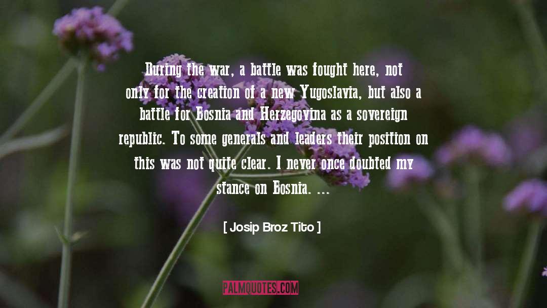 Josip Broz Tito Quotes: During the war, a battle