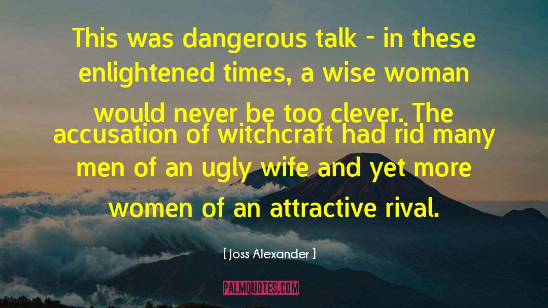 Joss Alexander Quotes: This was dangerous talk -